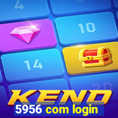 5956 com login